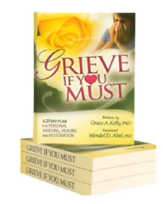 Grieve If You Must: A 21-day Plan For Grieving Healing and Restoration